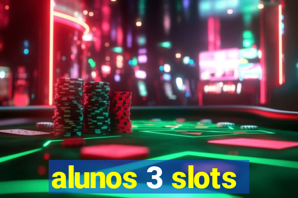 alunos 3 slots